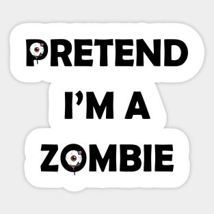 Pretend i'm a Zombie halloween funny design Sticker